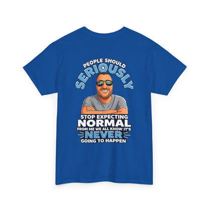 T‑Shirt — “People Should Seriously Stop Expecting Normal” Funny Graphic Tee
