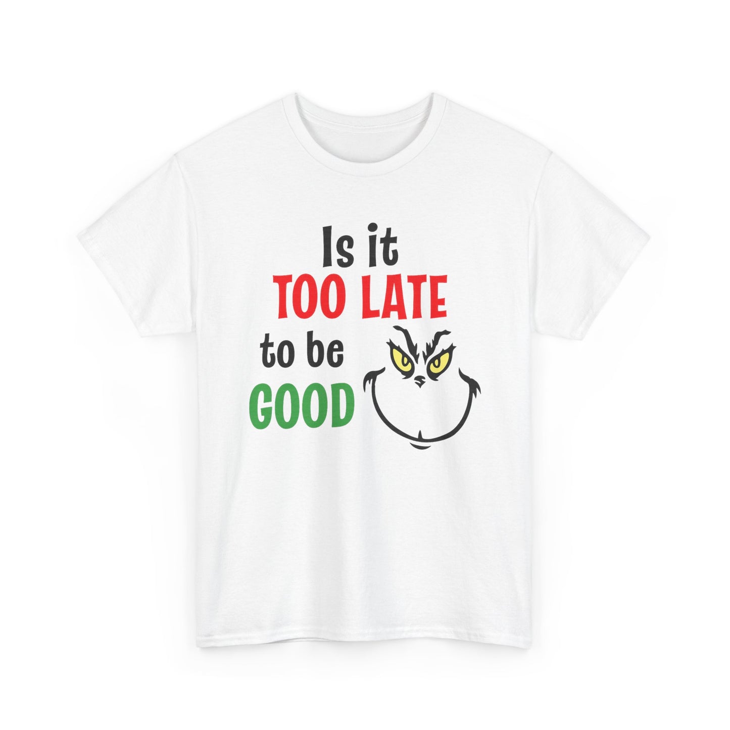 Is It Too Late To Be Good? Tee — Funny Grinch Holiday T-Shirt