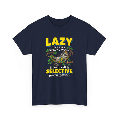 Lazy Is a Strong Word Tee — "Selective Participation" Funny Sloth T-Shirt