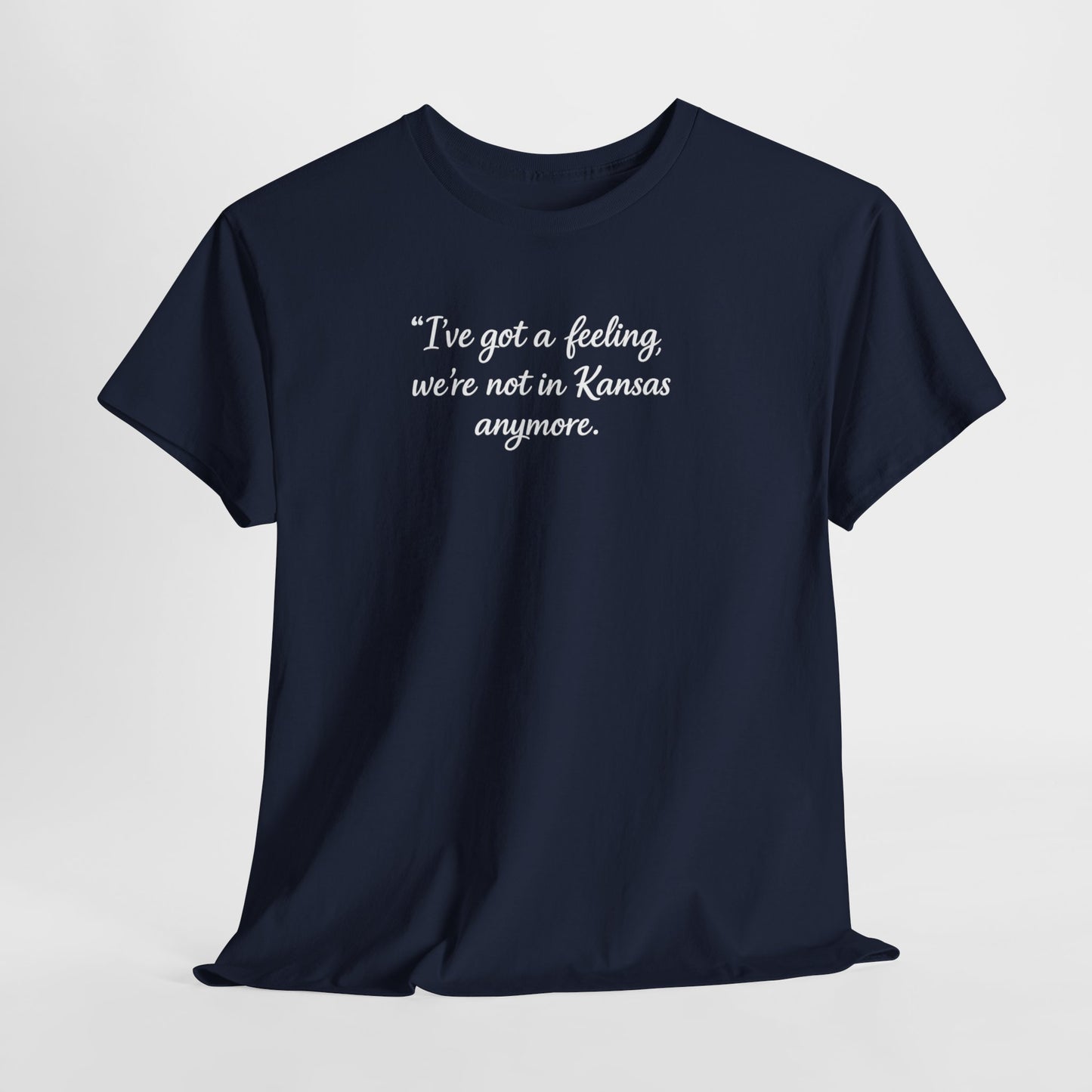 "I’ve got a feeling, we’re not in Kansas anymore" Graphic Tee — Wizard of Oz Quote T-Shirt