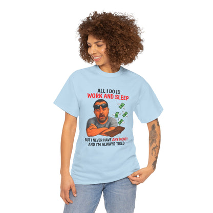 Graphic Tee — "All I Do Is Work and Sleep" Funny Money & Tired Humor Shirt