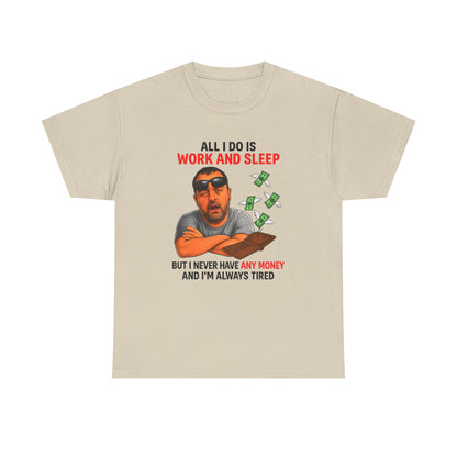 Graphic Tee — "All I Do Is Work and Sleep" Funny Money & Tired Humor Shirt