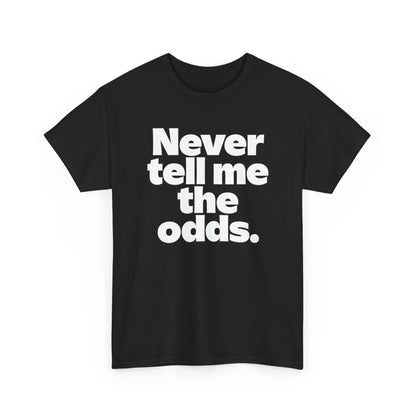 Never Tell Me The Odds T-Shirt — Funny Bold Quote Tee