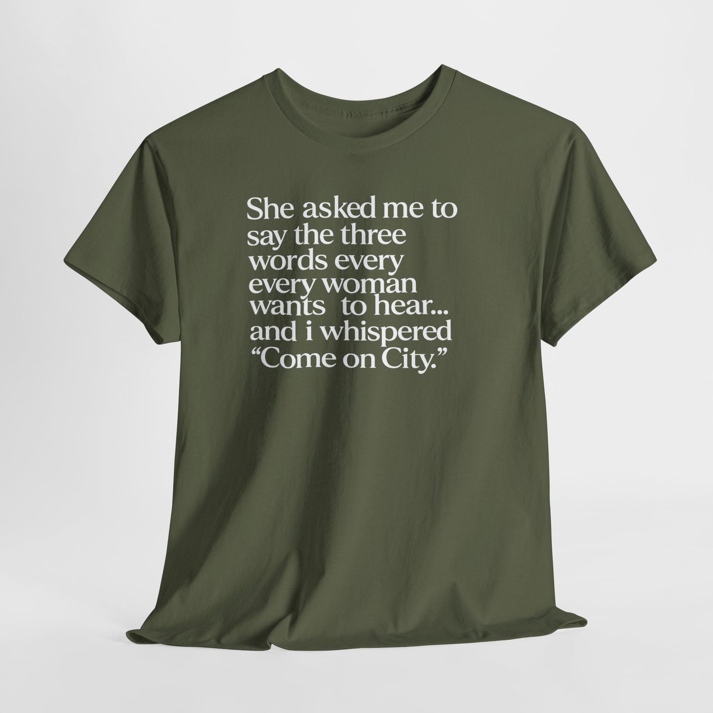 Graphic Tee — "She asked me to say the three words... Come on City."