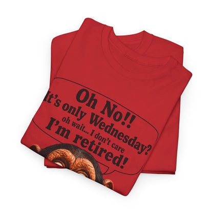 Retired & Loving It T‑Shirt — Funny Monkey "Oh No!! It’s only Wednesday? I’m retired!" Retirement Tee