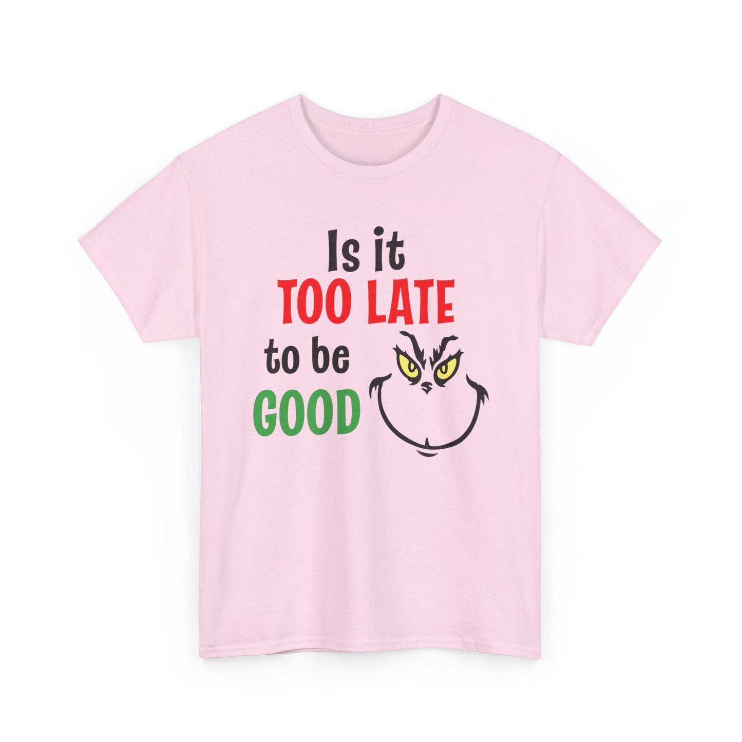 Is It Too Late To Be Good? Tee — Funny Grinch Holiday T-Shirt