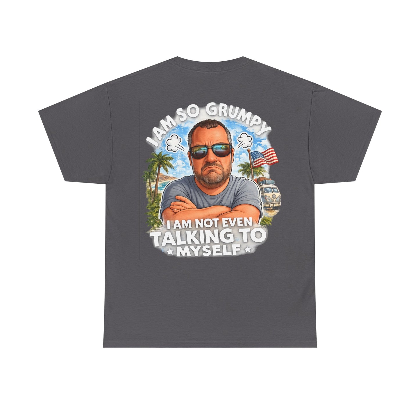 Grumpy Guy Graphic Tee — "I Am So Grumpy I Am Not Even Talking To Myself"