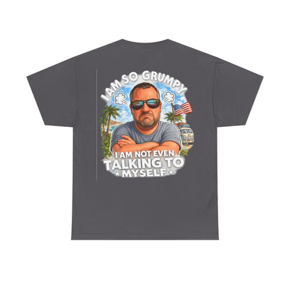 Grumpy Guy Graphic Tee — "I Am So Grumpy I Am Not Even Talking To Myself"