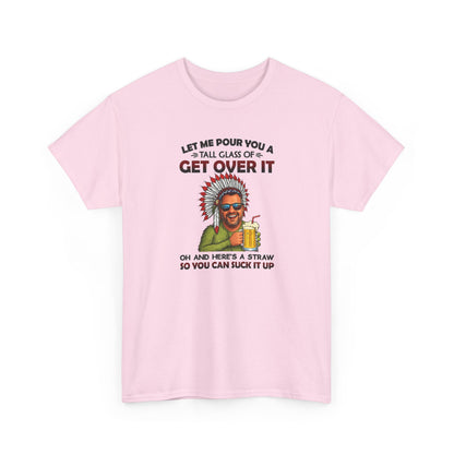 Get Over It Tee – Retro Native Chief Graphic Shirt with 'Let Me Pour You a Tall Glass of Get Over It' Slogan