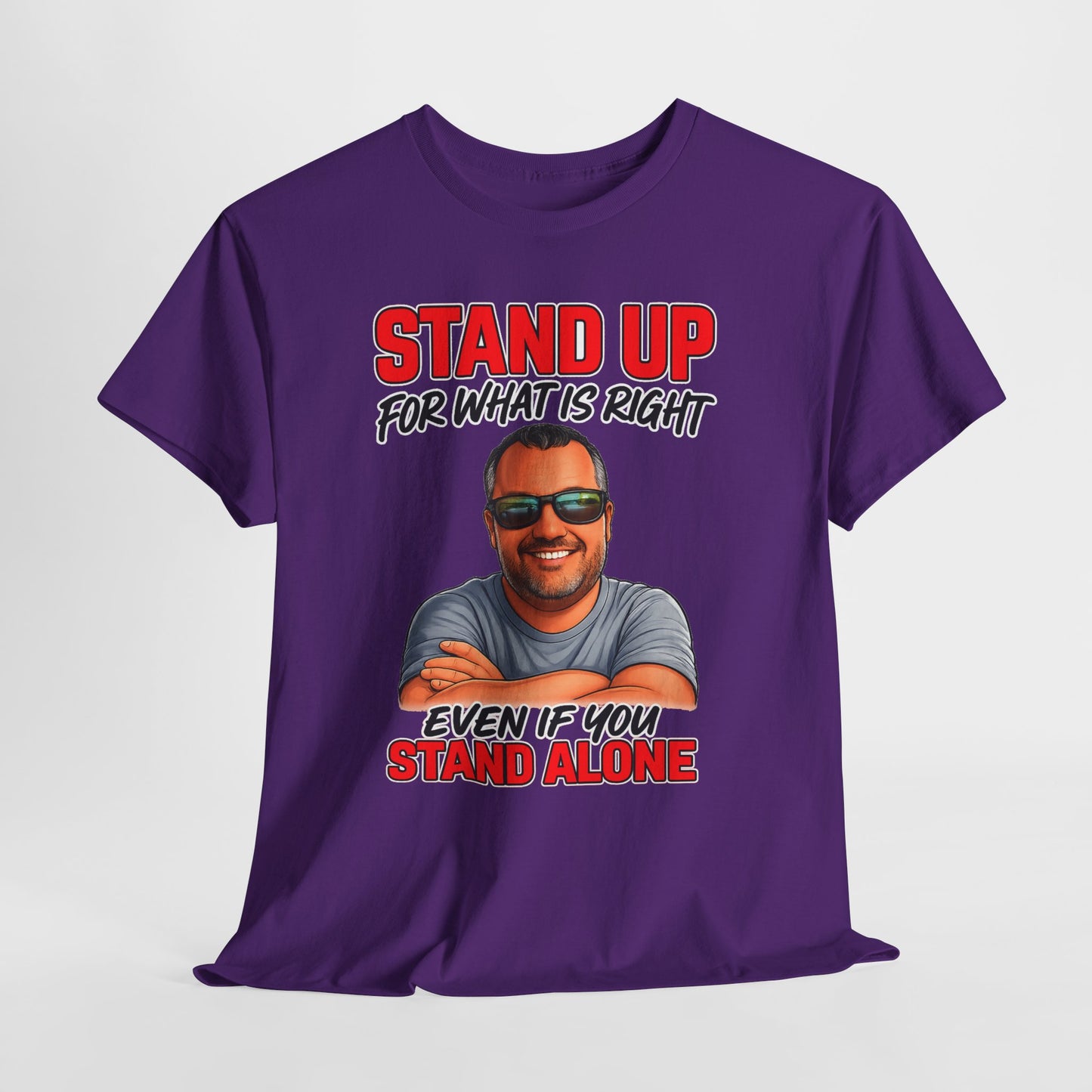 Stand Up For What Is Right T-Shirt — "Stand Up Even If You Stand Alone" Motivational Tee