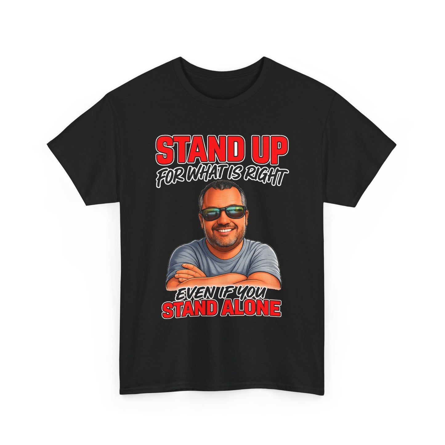 Stand Up For What Is Right T-Shirt — "Stand Up Even If You Stand Alone" Motivational Tee
