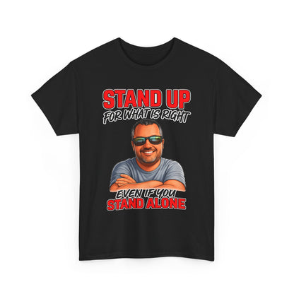 Stand Up For What Is Right T-Shirt — "Stand Up Even If You Stand Alone" Motivational Tee