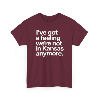 Wizard of Oz Quote T-Shirt — "I’ve Got a Feeling We’re Not in Kansas Anymore"