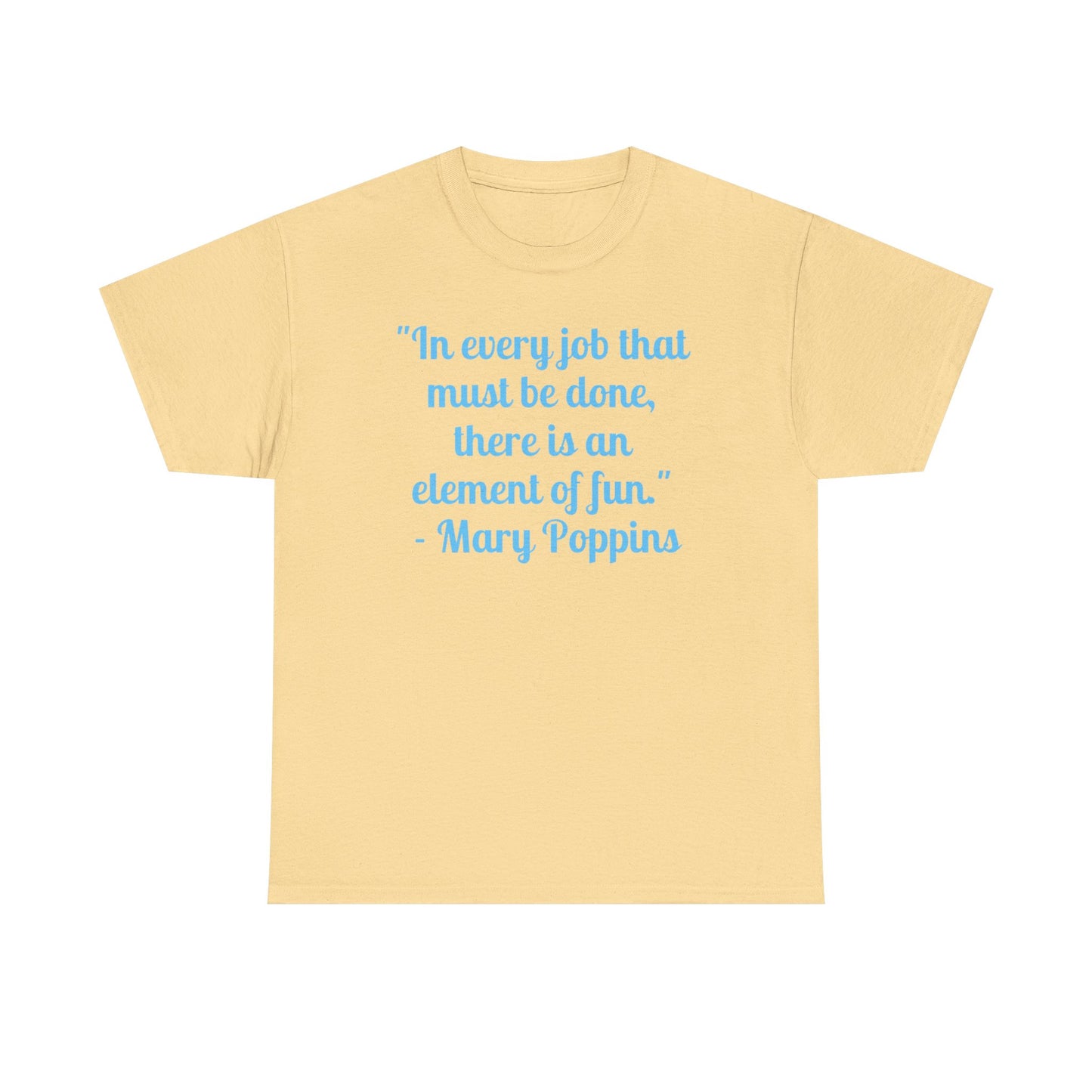 Mary Poppins Quote T-Shirt — "In every job that must be done, there is an element of fun."