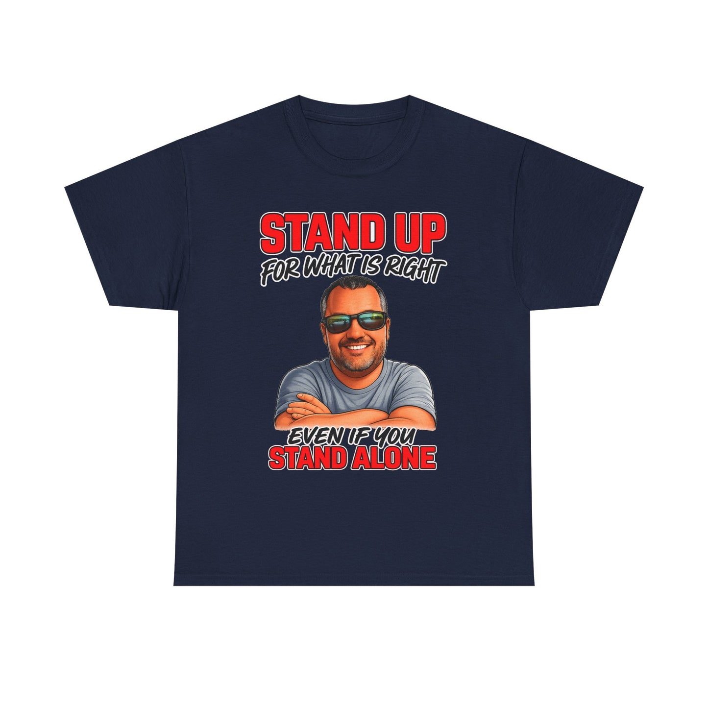 Stand Up For What Is Right T-Shirt — "Stand Up Even If You Stand Alone" Motivational Tee