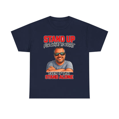 Stand Up For What Is Right T-Shirt — "Stand Up Even If You Stand Alone" Motivational Tee