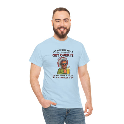 Get Over It Tee – Retro Native Chief Graphic Shirt with 'Let Me Pour You a Tall Glass of Get Over It' Slogan