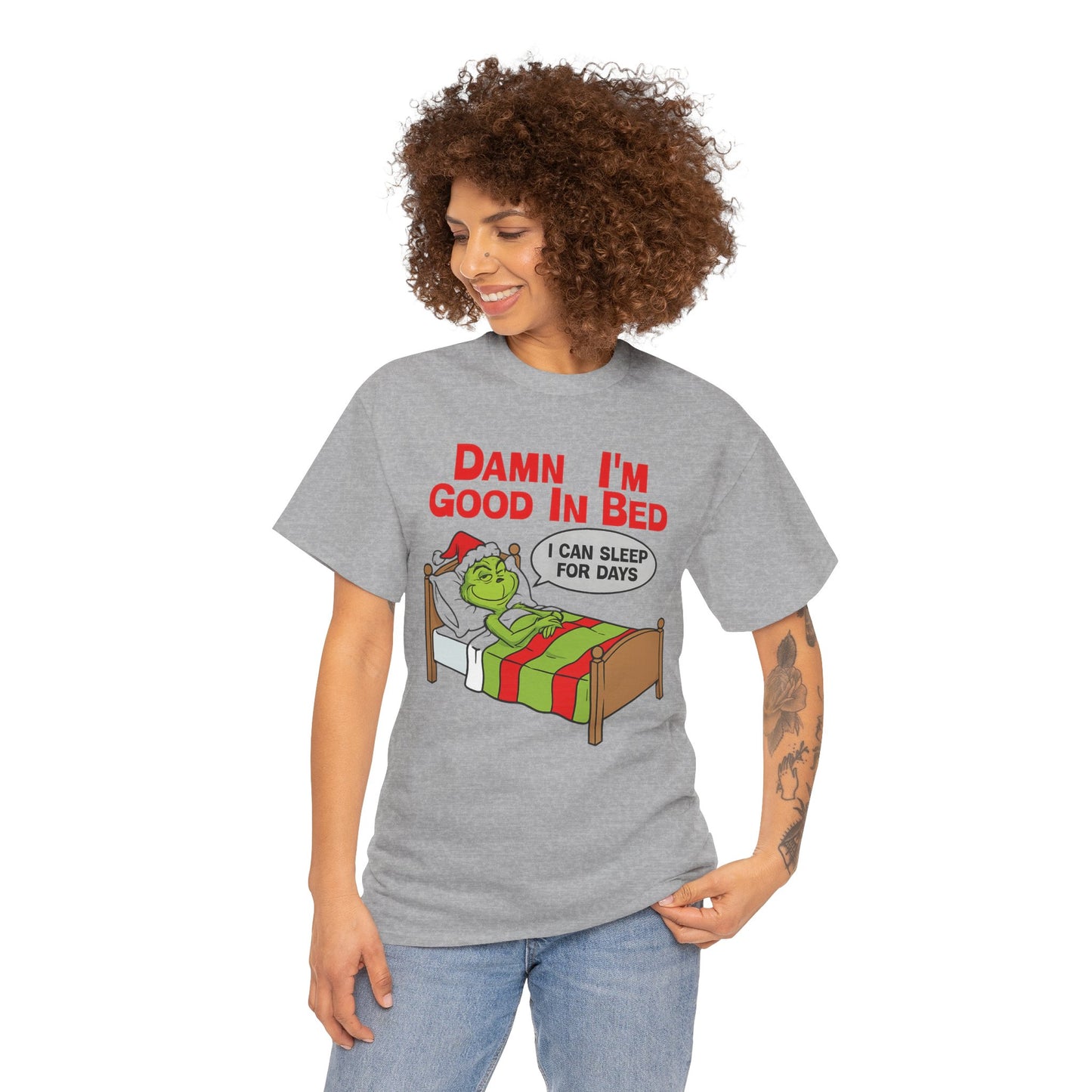 Grinch Funny Christmas Tee — "Damn I'm Good In Bed, I Can Sleep For Days"