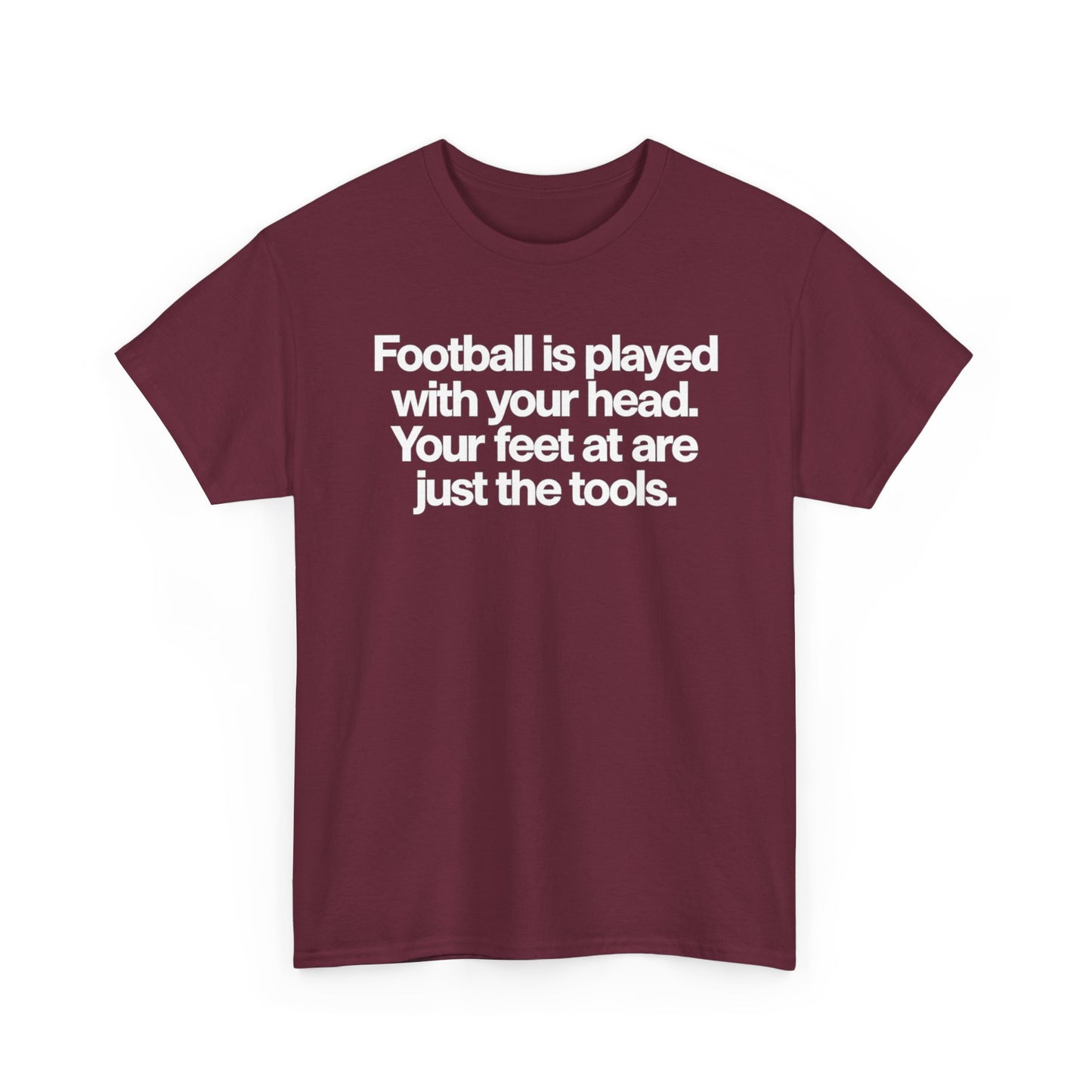 Football Is Played With Your Head Tee — Motivational Soccer Quote T-Shirt