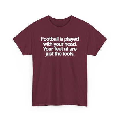 Football Is Played With Your Head Tee — Motivational Soccer Quote T-Shirt