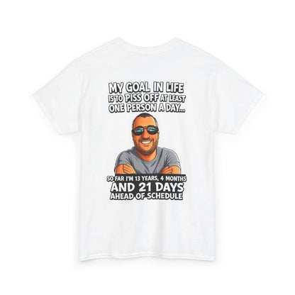 Graphic Tee — "My Goal in Life Is to Piss Off at Least One Person a Day" Humorous T‑Shirt