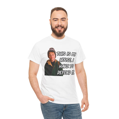 T-Shirt — "This Is My House, I Have To Defend It." Quote Tee
