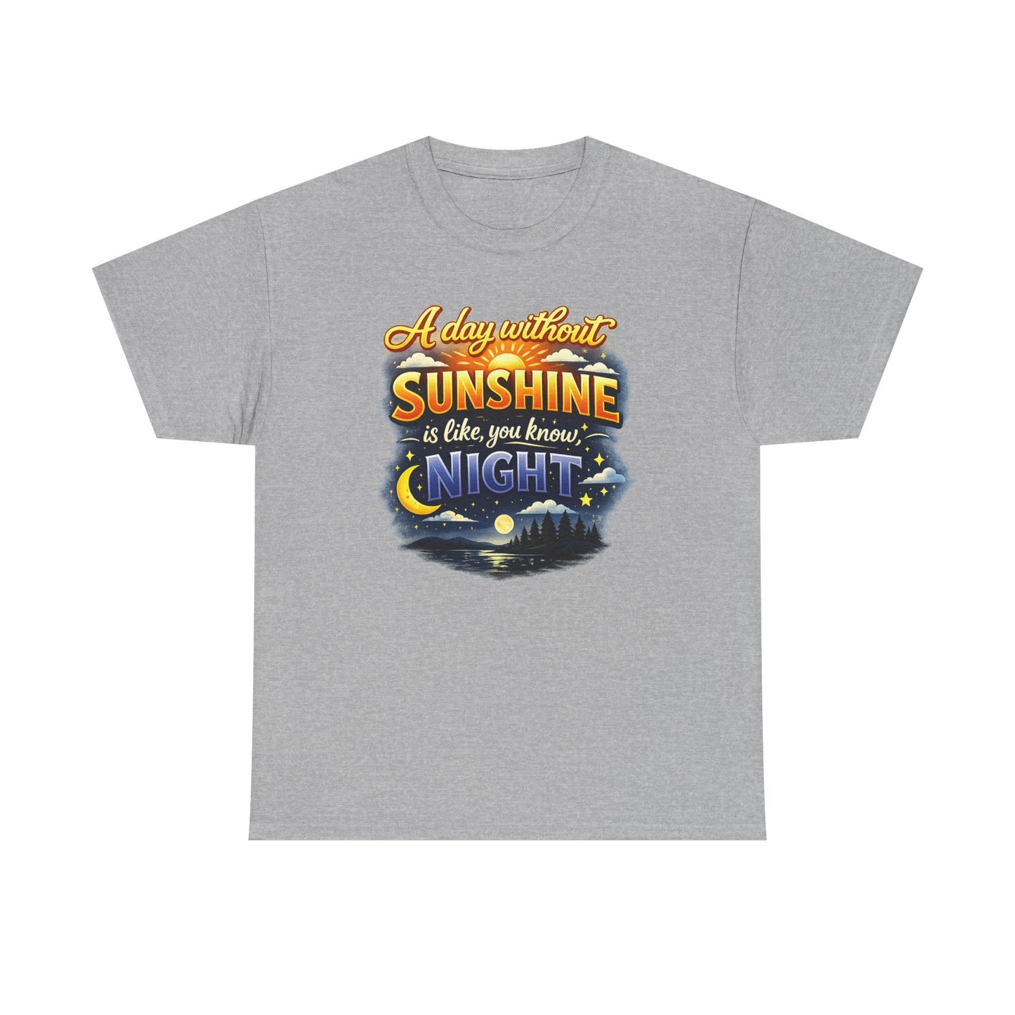 Sunshine & Night Quote Tee — "A Day Without Sunshine Is Like, You Know, Night" Graphic T-Shirt