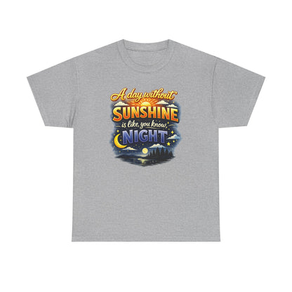 Sunshine & Night Quote Tee — "A Day Without Sunshine Is Like, You Know, Night" Graphic T-Shirt