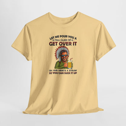 Get Over It Tee – Retro Native Chief Graphic Shirt with 'Let Me Pour You a Tall Glass of Get Over It' Slogan