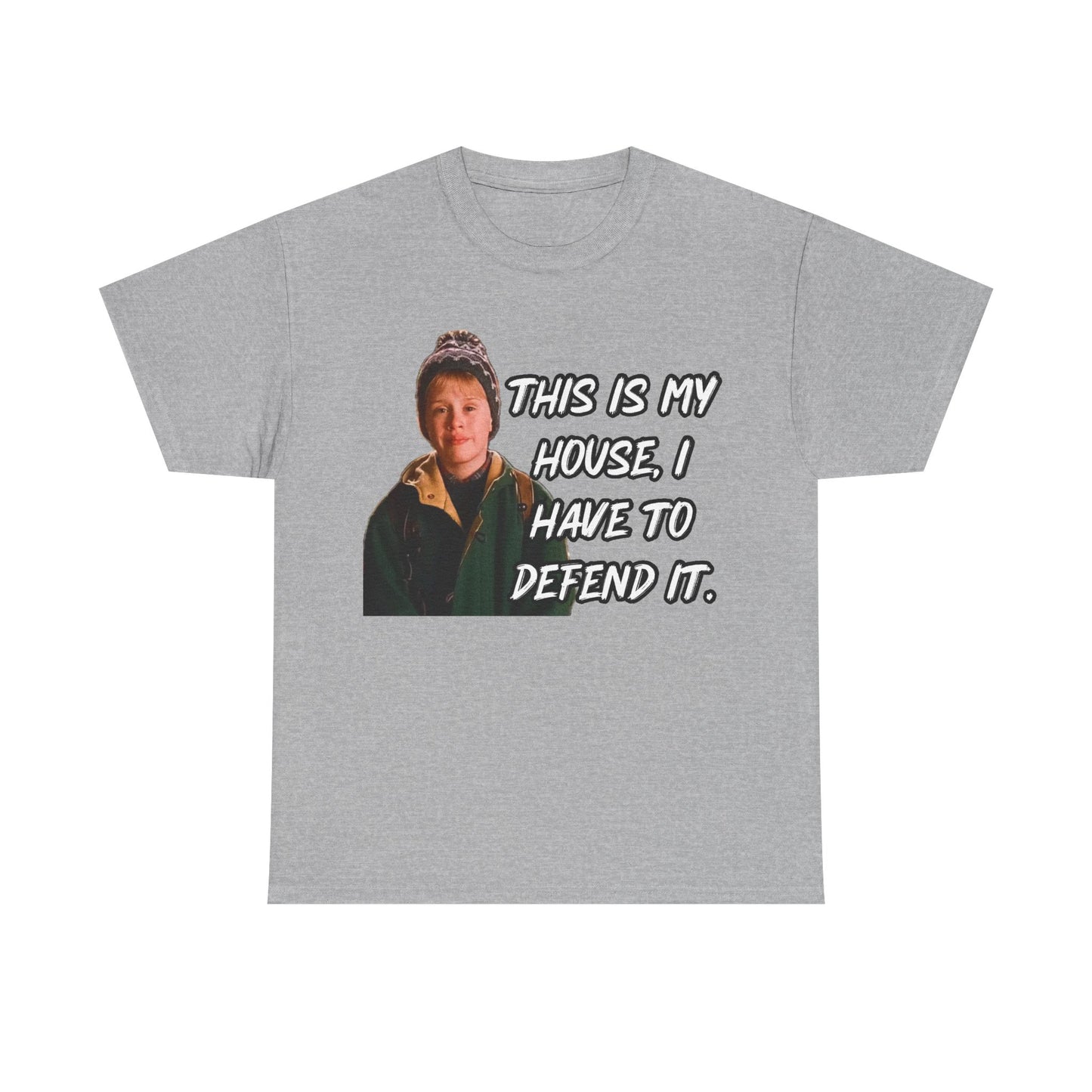 T-Shirt — "This Is My House, I Have To Defend It." Quote Tee