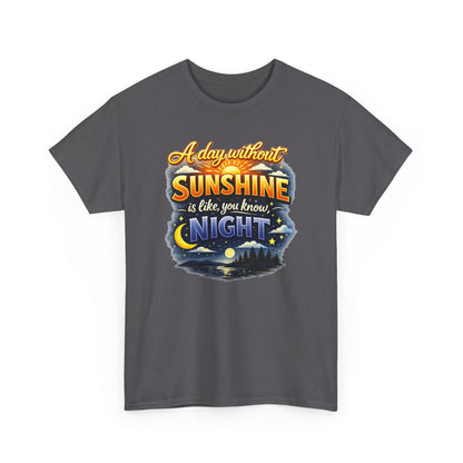 Sunshine & Night Quote Tee — "A Day Without Sunshine Is Like, You Know, Night" Graphic T-Shirt