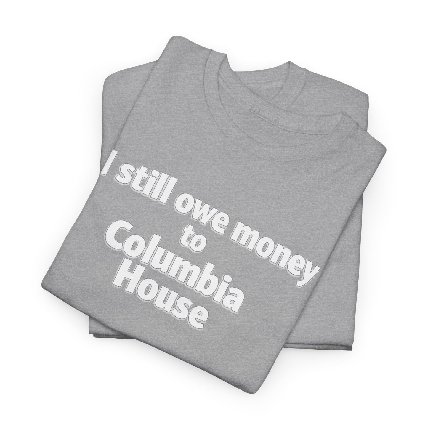 I Still Owe Money to Columbia House T-Shirt — Vintage Music Club Nostalgia Tee