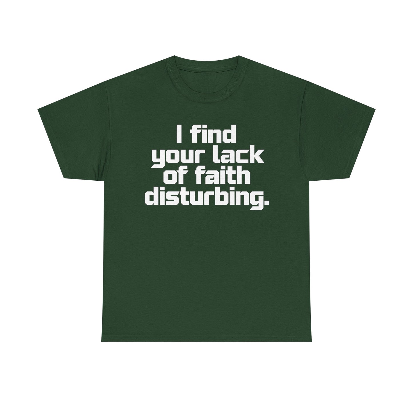 I Find Your Lack of Faith Disturbing T-Shirt
