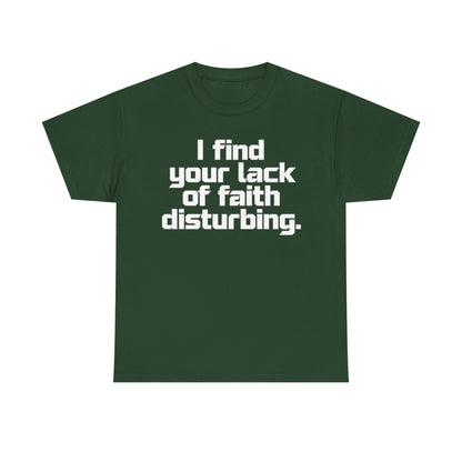 I Find Your Lack of Faith Disturbing T-Shirt