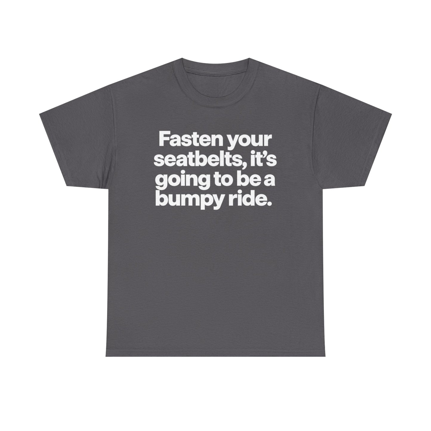 Fasten Your Seatbelts Tee — 'Fasten your seatbelts, it's going to be a bumpy ride.' Graphic T‑Shirt