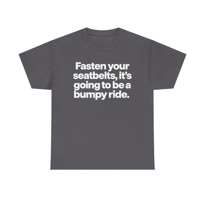 Fasten Your Seatbelts Tee — 'Fasten your seatbelts, it's going to be a bumpy ride.' Graphic T‑Shirt
