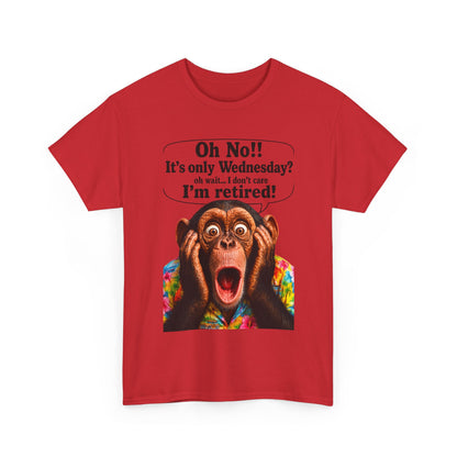 Retired & Loving It T‑Shirt — Funny Monkey "Oh No!! It’s only Wednesday? I’m retired!" Retirement Tee