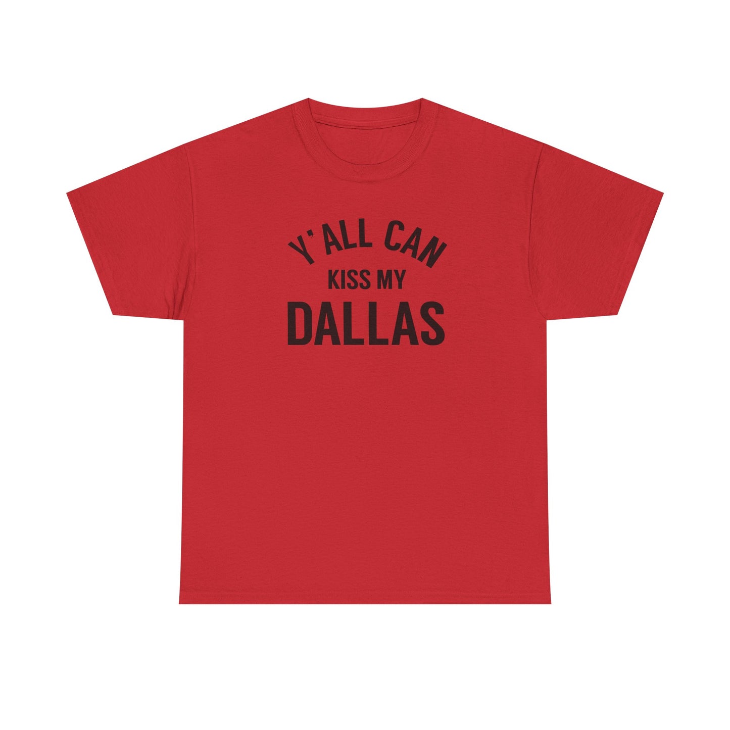 Y'all Can Kiss My Dallas Tee - Funny Texas Pride T-Shirt