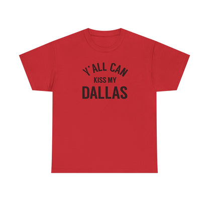 Y'all Can Kiss My Dallas Tee - Funny Texas Pride T-Shirt