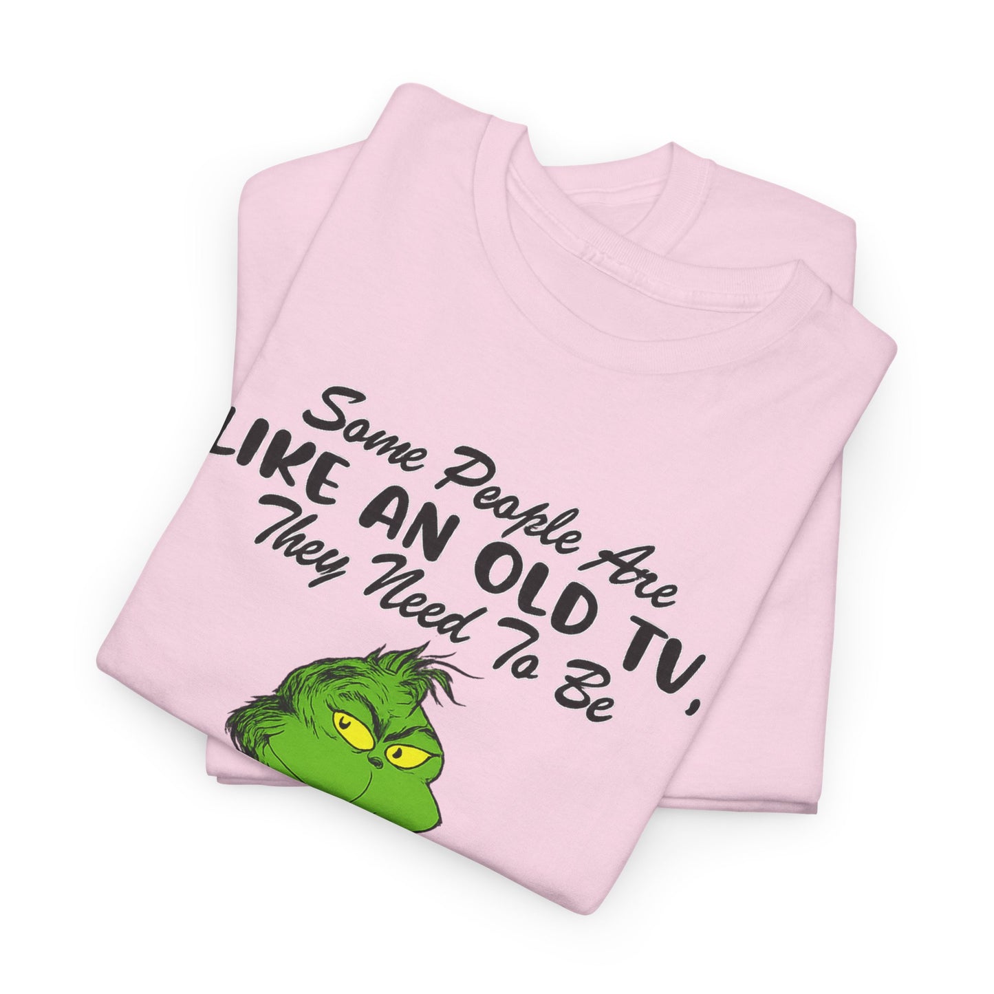 Funny Grinch Tee — “Some People Are Like An Old TV, They Need To Be Slapped A Few Times”