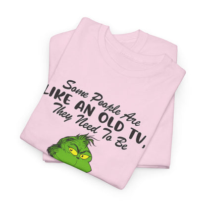 Funny Grinch Tee — “Some People Are Like An Old TV, They Need To Be Slapped A Few Times”