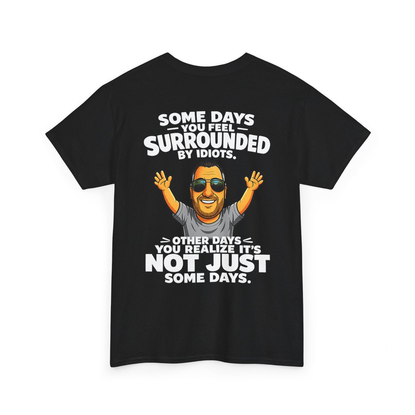 Funny Quote T-Shirt — "Some Days You Feel Surrounded By Idiots" Graphic Tee