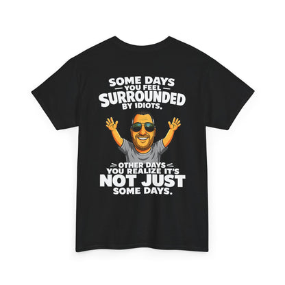 Funny Quote T-Shirt — "Some Days You Feel Surrounded By Idiots" Graphic Tee