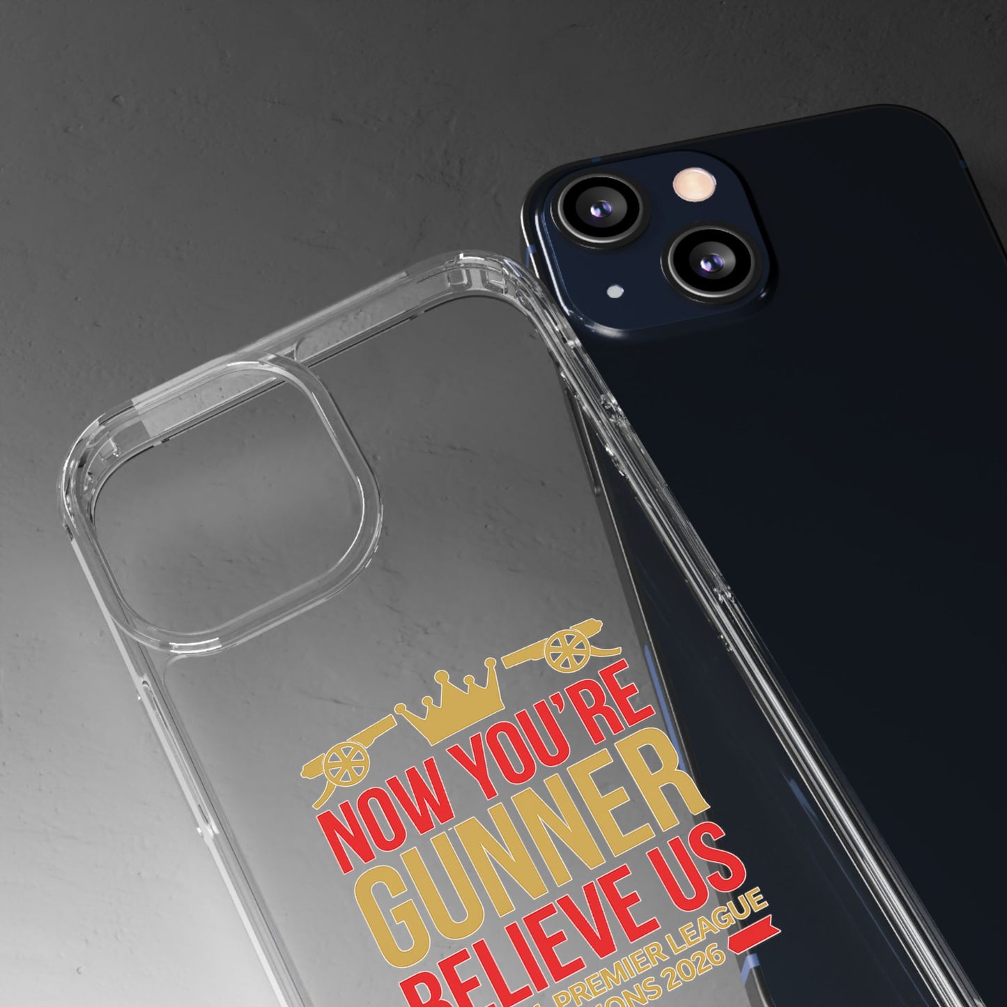 Phone Case — "Now You're Gunner Believe Us" Arsenal Champions Clear Case