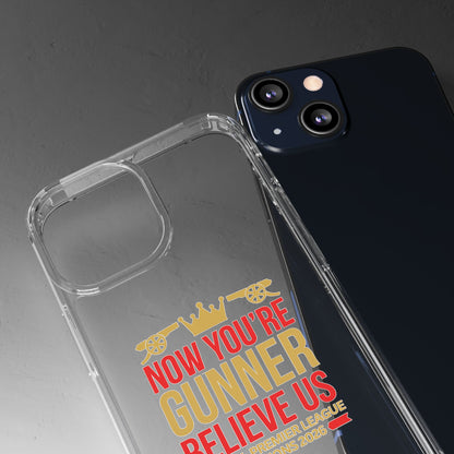 Phone Case — "Now You're Gunner Believe Us" Arsenal Champions Clear Case