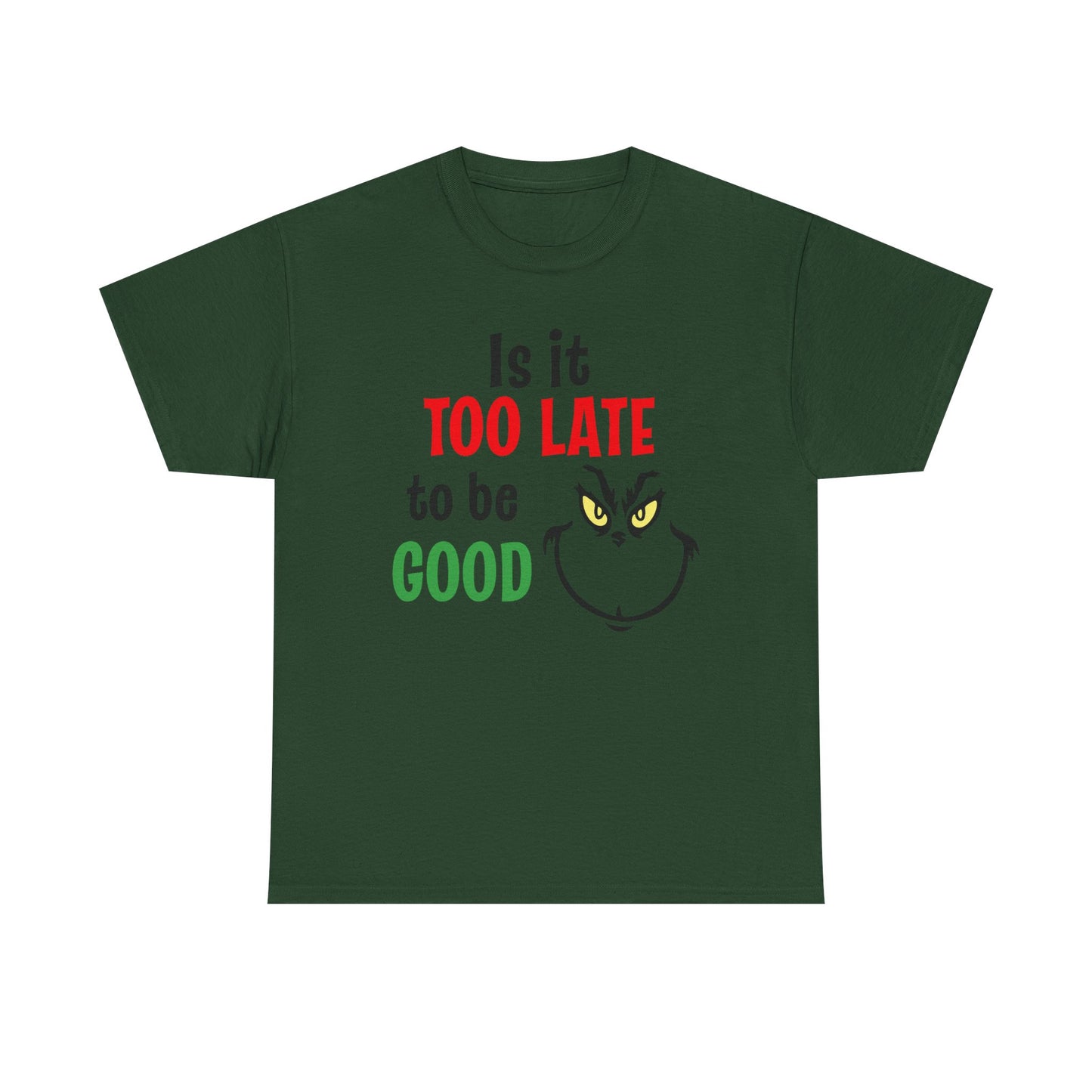 Is It Too Late To Be Good? Tee — Funny Grinch Holiday T-Shirt