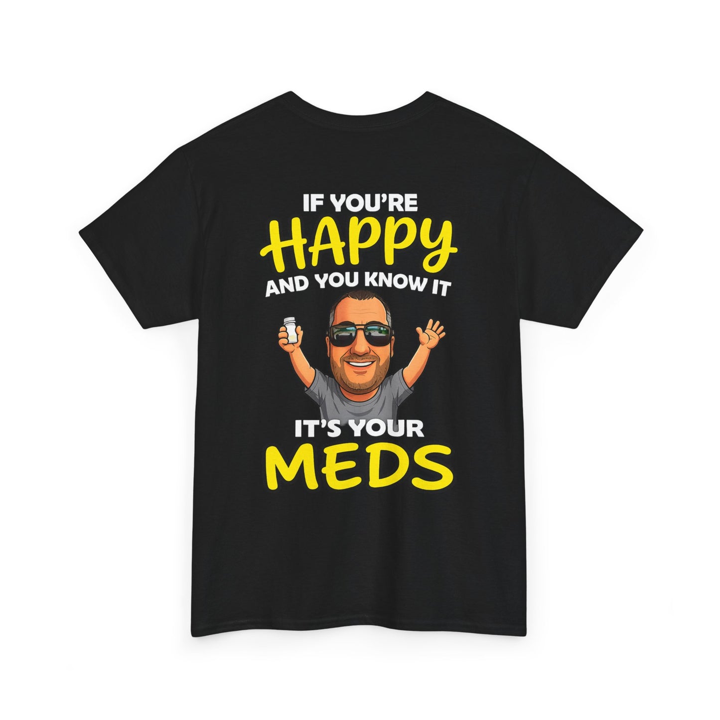 If You're Happy And You Know It It's Your Meds Tee
