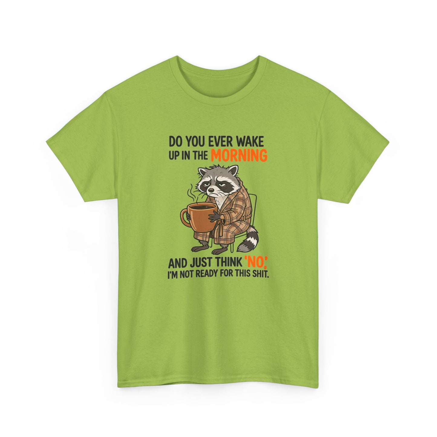 Funny Morning Raccoon T-Shirt — “Do You Ever Wake Up in the Morning and Just Think No” Coffee Tee