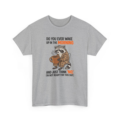Funny Morning Raccoon T-Shirt — “Do You Ever Wake Up in the Morning and Just Think No” Coffee Tee