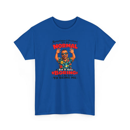 Funny Retro Graphic Tee — "Sometimes I Pretend To Be Normal But It Was Boring So I Went Back To Being Me"